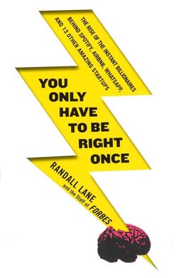 You Only Have To Be Right Once: The Rise of the Instant Billionaires Behind Spotify, Airbnb, WhatsApp, and 13 Other Amazing Startups - фото книги