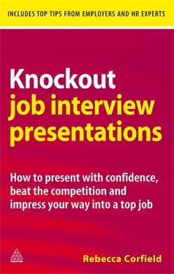 Knockout Job Interview Presentations : How to Present with Confidence Beat the Competition and Impress Your Way into a Top Job - фото книги