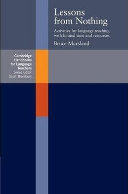 Cambridge Handbooks for Language Teachers: Lessons from Nothing: Activities for Language Teaching with Limited Time and Resources - фото книги