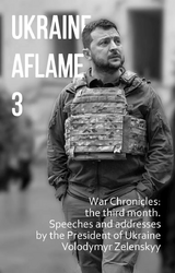 Ukraine aflame 3. War Chronicles: the third month. Speeches and addresses by the President of Ukraine Volodymyr Zelenskyy - фото обкладинки книги