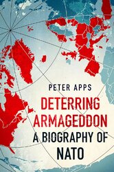 Deterring Armageddon: A Biography of NATO: the "astonishingly fine history" of the world's most successful military alliance - фото обкладинки книги