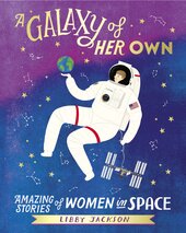 A Galaxy of Her Own : Amazing Stories of Women in Space - фото обкладинки книги