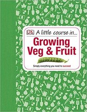 A Little Course in Growing Veg & Fruit : A Step-by-step Guide to Fruit and Vegetable Gardening for Beginners - фото обкладинки книги