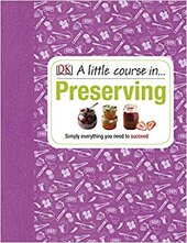 A Little Course in Preserving : Simply Everything You Need to Succeed - фото обкладинки книги