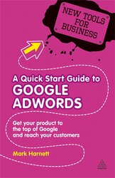 A Quick Start Guide to Google AdWords : Get Your Product to the Top of Google and Reach Your Customers - фото обкладинки книги