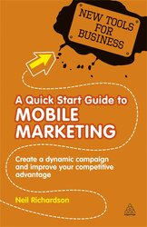 A Quick Start Guide to Mobile Marketing : Create a Dynamic Campaign and Improve Your Competitive Advantage - фото обкладинки книги