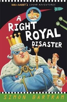 A Right Royal Disaster: Bob and Barry's Lunar Adventures - фото книги