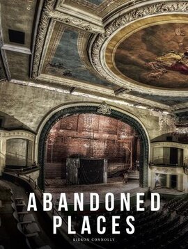 Abandoned Places: A photographic exploration of more than 100 worlds we have left behind - фото книги