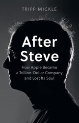 After Steve: How Apple became a Trillion-Dollar Company and Lost Its Soul - фото обкладинки книги