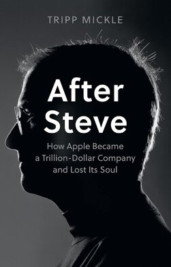 After Steve: How Apple became a Trillion-Dollar Company and Lost Its Soul - фото книги