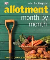 Allotment Month by Month : How to Grow Your Own Fruit and Veg - фото обкладинки книги