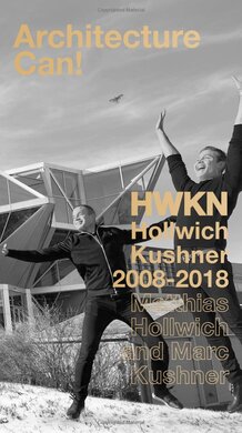 Architecture Can! : HWKN Hollwich Kushner 2008-2018 - фото книги