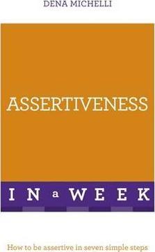 Assertiveness In A Week : How To Be Assertive In Seven Simple Steps - фото книги