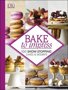Bake To Impress : 100 Show-Stopping Cakes and Desserts - фото книги
