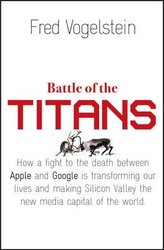 Battle of the Titans. How the Fight to the Death Between Apple and Google is Transforming Our Lives - фото обкладинки книги