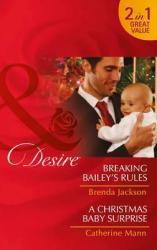 Breaking Bailey's Rules. Breaking Bailey's Rules / a Christmas Baby Surprise - фото обкладинки книги