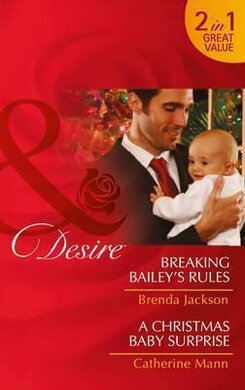 Breaking Bailey's Rules. Breaking Bailey's Rules / a Christmas Baby Surprise - фото книги