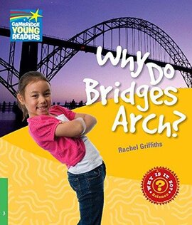 Cambridge Young Readers: Why Do Bridges Arch? Level 3 Factbook - фото книги