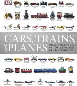 Cars, Trains, and Planes : The Definitive Visual History of Land and Air Transportation - фото книги