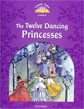 "Classic Tales 2nd Edition 4: The Twelve Dancing Princesses with MultiROM" - фото обкладинки книги