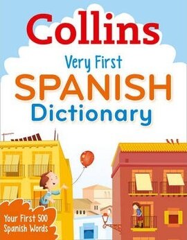 Collins Very First Spanish Dictionary : Your First 500 Spanish Words, for Ages 5+ - фото книги