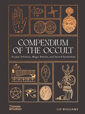 Compendium of the Occult: Arcane Artifacts, Magic Rituals, and Sacred Symbolism - фото обкладинки книги