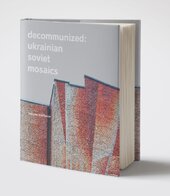 Decommunized: Ukrainian Soviet Mosaics - фото обкладинки книги