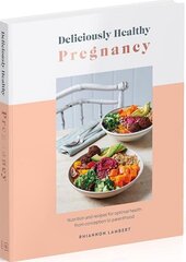 Deliciously Healthy Pregnancy: Nutrition and Recipes for Optimal Health from Conception to Parenthood - фото обкладинки книги