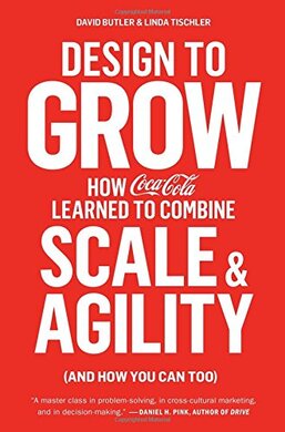 Design to Grow: How Coca-Cola Learned to Combine Scale and Agility - фото книги