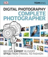 Digital Photography Complete Photographer : Become Expert in Every Style from Travel to Fashion - фото обкладинки книги