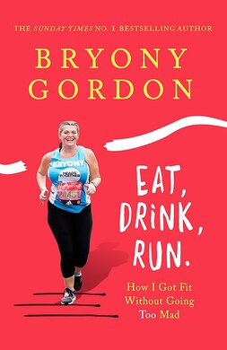 Eat, Drink, Run. How I Got Fit Without Going Too Mad - фото книги