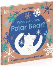 Eco Baby Where Are You Polar Bear?: A Plastic-free Touch and Feel Book - фото обкладинки книги