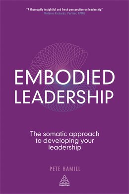 Embodied Leadership : The Somatic Approach to Developing Your Leadership - фото книги