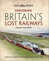 Exploring Britain's Lost Railways. A Nostalgic Journey Along 50 Long Lost Railway Lines - фото обкладинки книги