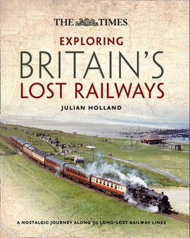 Exploring Britain's Lost Railways. A Nostalgic Journey Along 50 Long Lost Railway Lines - фото книги