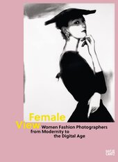 Female View: Women Fashion Photographers from Modernity to the Digital Age - фото обкладинки книги