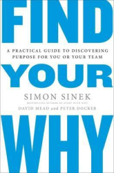 Find Your Why : A Practical Guide for Discovering Purpose for You and Your Team - фото обкладинки книги