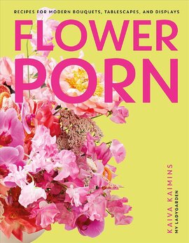 Flower Porn: Recipes for Modern Bouquets, Tablescapes and Displays - фото книги