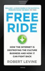 Free Ride : How the Internet is Destroying the Culture Business and How it Can Fight Back - фото обкладинки книги