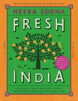 Fresh India: 130 Quick, Easy and Delicious Vegetarian Recipes for Every Day - фото книги