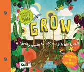 Grow : A Family Guide to Growing Fruit and Veg - фото обкладинки книги