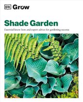 Grow Shade Garden: Essential Know-how and Expert Advice for Gardening Success - фото обкладинки книги