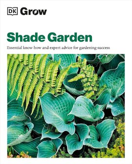 Grow Shade Garden: Essential Know-how and Expert Advice for Gardening Success - фото книги