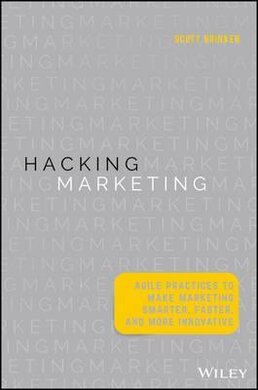 Hacking Marketing : Agile Practices to Make Marketing Smarter, Faster, and More Innovative - фото книги