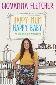 Happy Mum, Happy Baby : My adventures into motherhood - фото книги