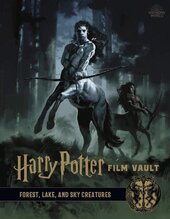 Harry Potter: The Film Vault Volume 1: Forest, Lake and Sky Dwelling Creatures - фото обкладинки книги