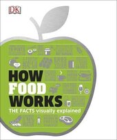How Food Works : The Facts Visually Explained - фото обкладинки книги