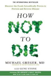 How Not To Die : Discover the foods scientifically proven to prevent and reverse disease - фото обкладинки книги