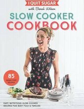 I Quit Sugar Slow Cooker Cookbook: 85 easy, nutritious slow-cooker recipes for busy folk and families - фото обкладинки книги