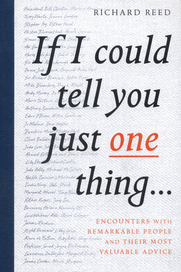 If I Could Tell You Just One Thing... : Encounters with Remarkable People and Their Most Valuable Advice - фото книги